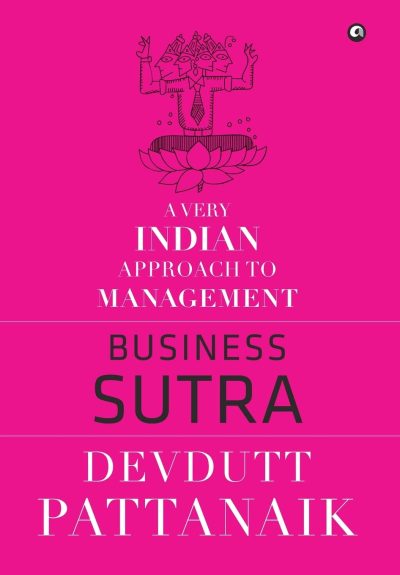 BOOK REVIEW: BUSINESS SUTRA – A VERY INDIAN APPROACH TO MANAGEMENT BY DEVDUTT PATTANAIK