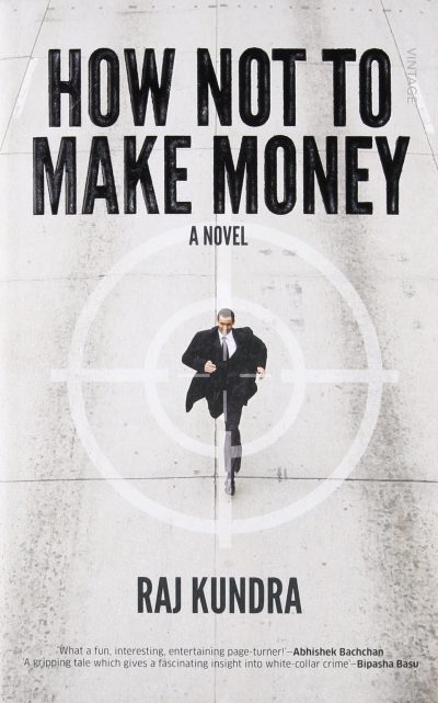 BOOK REVIEW: HOW NOT TO MAKE MONEY BY RAJ KUNDRA