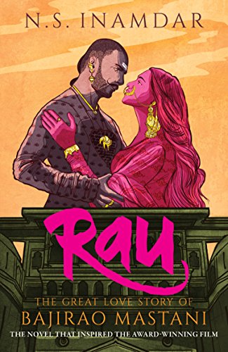 BOOK REVIEW: RAU -THE GREAT LOVE STORY OF BAJIRAO MASTANI BY N.S. INAMDAR (TRANSLATED BY VIKRANT PANDE)