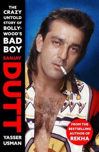 BOOK REVIEW: SANJAY DUTT – THE CRAZY UNTOLD STORY OF BOLLYWOOD’S BAD BOY BY YASSER USMAN