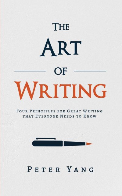 BOOK REVIEW: THE ART OF WRITING – FOUR PRINCIPLES FOR GREAT WRITING THAT EVERYONE NEEDS TO KNOW BY PETER YANG